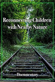 Reconnecting Children with Nearby Nature Documentary