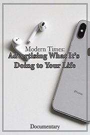 Modern Times: Advertising What It's Doing to Your Life Documentary