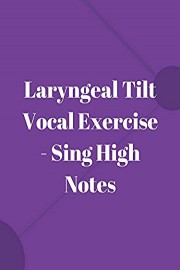 Laryngeal Tilt Vocal Exercise - Sing High Notes