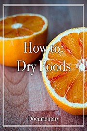 How to: Dry Foods Documentary