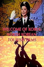 Welcome Of Korea: North Korea Tourism Films