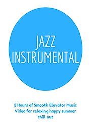 Jazz Instrumental - 3 Hours of Smooth Elevator Music Video for relaxing happy summer chill out