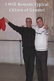 I Will Remain a Typical Citizen of Gyumri