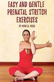 Easy and Gentle Prenatal Stretch Exercises by Maha Al Musa