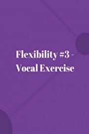 Flexibility #3 - Vocal Exercise