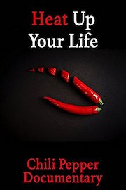 Heat Up Your Life: Chili Pepper Documentary