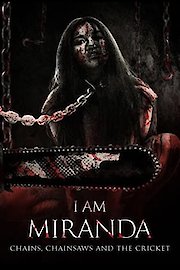 I Am Miranda: Chains, Chainsaws and The Cricket