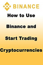 How to Use Binance and Start Trading Cryptocurrencies