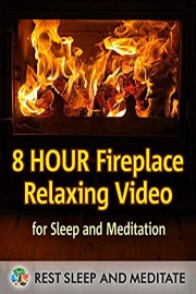 8 Hour Fireplace Relaxing Video for Sleep and Meditation