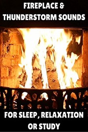 Fireplace and Thunderstorm Sounds for Sleep, Relaxation or Study
