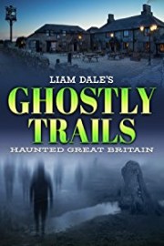 Liam Dale's Ghostly Trails: Haunted Great Britain