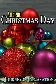 Ambient Christmas Day - Journey of Relaxation