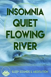 Insomnia Sleep Sounds & Meditation Quiet Flowing River