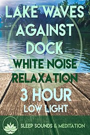 Lake Waves Against Dock White Noise Relaxation - 3 hr Low Light Sleep Sounds & Meditation