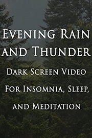 Evening Rain and Thunder Dark Screen Video for Insomnia, Sleep, and Meditation