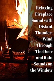 Relaxing Fireplace Sound with Distant Thunder, Wind Through The Door and Rain Sounds On The Window