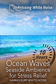 Ocean Waves Seaside Ambience for Stress Relief - Hawaii Surf White Noise 10 Hours - Relaxed White Noise