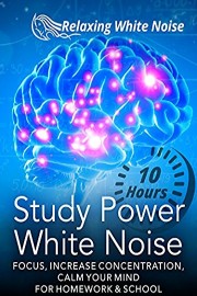 Study Power White Noise 10 Hours - Focus, Increase Concentration, Calm Your Mind - For Homework & School - Relaxing White Noise