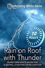 Rain on Roof with Thunder 10 Hours - Rainstorm White Noise for Sleeping, Studying or Relaxation - Relaxing White Noise