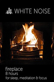 White Noise - Fireplace: 8 Hours for Sleep, Meditation & Focus