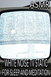 White Noise Tv Static For Sleep and Meditation ASMR