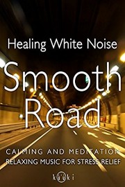 Healing White Noise Smooth Road Calming and Meditation Relaxing Sound for Stress relief