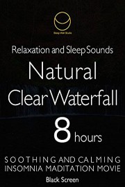 natural clear waterfall black screen relaxation and sleep soothing and calming insomnia meditation movie 8 hours