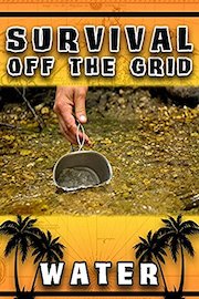 Survival Off The Grid: Water