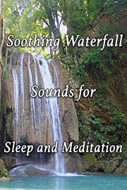 Soothing Waterfall Sounds for Sleep and Meditation