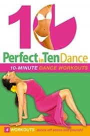 Perfect in 10: Dance - 10-minute workouts