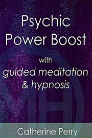 Psychic Power Boost with Guided Meditation & Hypnosis - Catherine Perry