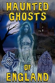Haunted Ghosts of England