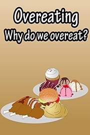 Overeating, why do we overeat?