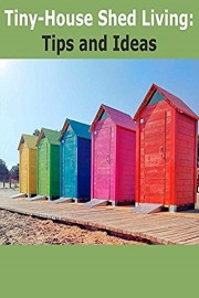 Tiny-House Shed Living: Tips and ideas