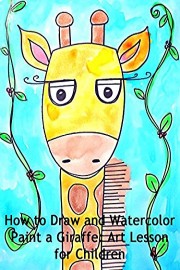 How to Draw and Watercolor Paint a Giraffe: Art Lesson for Children