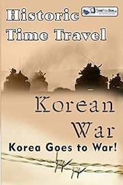 Historic Time Travel - Korean War - Korea goes to War.
