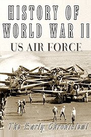 History of World War II - US Air Force - The Early Chronicles!