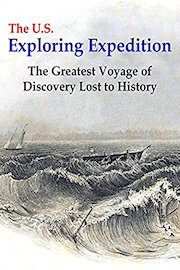 The U.S. Exploring Expedition: The Greatest Voyage of Discovery Lost to History