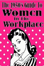The 1950's Guide to Women in the Workplace