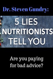 Dr. Steven Gundry: 5 Lies Nutritionists tell you