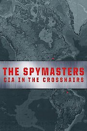 The Spymasters - CIA in the Crosshairs