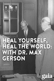 Heal Yourself, Heal the World: The Legacy of Dr. Max Gerson