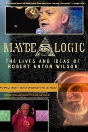 Maybe Logic - The Lives and Ideas of Robert Anton Wilson
