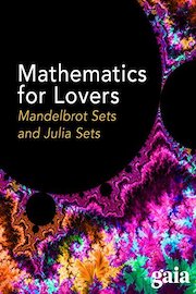 Mathematics for Lovers: Mandelbrot Sets and Julia Sets