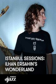 Istanbul Sessions: Ilhan Ersahin's Wonderland