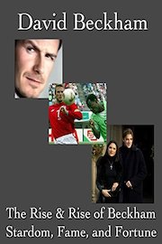 David Beckham: The Rise & Rise of Beckham
