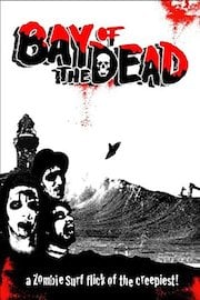 Bay of the Dead - A Zombie/Surf Flick
