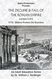 The Decline & Fall of the Roman Empire. Lecture 1 of 6. 1776: Gibbon Frames the Question