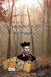 10 predictions for 2017 - Nostradamus