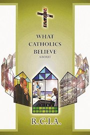 What Catholics Believe About RCIA